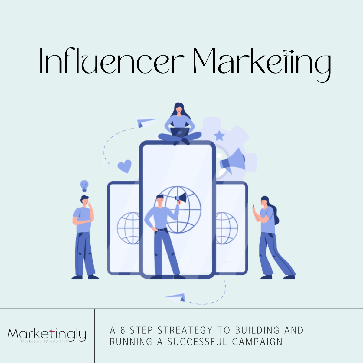 Build a Successful Influencer Marketing Campaign With This 6 Step Strategy